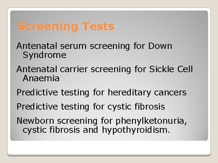Screening Tests Antenatal serum screening for Down Syndrome Antenatal carrier screening for Sickle Cell