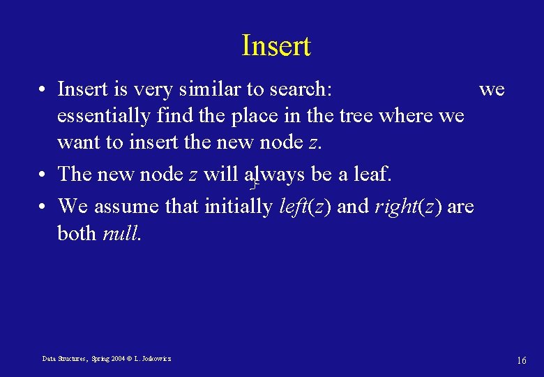 Insert • Insert is very similar to search: we essentially find the place in Insert • Insert is very similar to search: we essentially find the place in