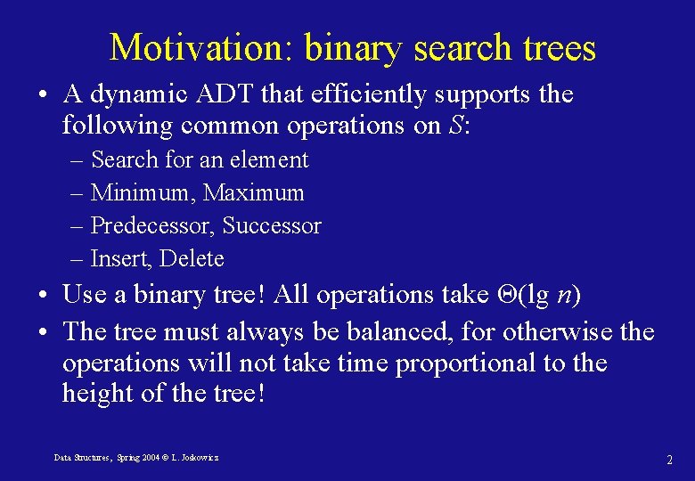 Motivation: binary search trees • A dynamic ADT that efficiently supports the following common Motivation: binary search trees • A dynamic ADT that efficiently supports the following common
