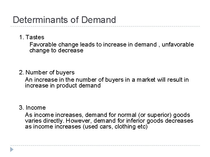 Determinants of Demand 1. Tastes Favorable change leads to increase in demand , unfavorable
