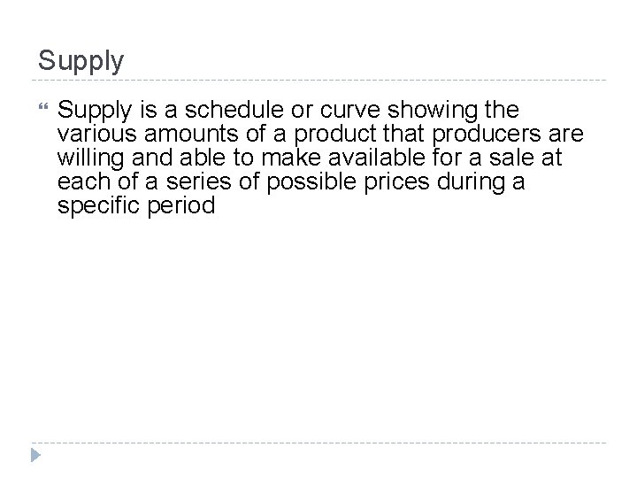 Supply is a schedule or curve showing the various amounts of a product that