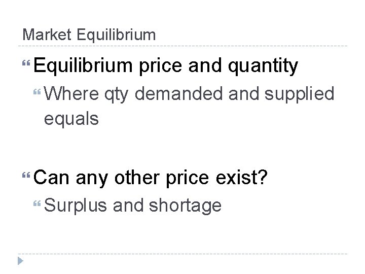 Market Equilibrium Where price and quantity qty demanded and supplied equals Can any other