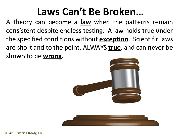 Laws Can’t Be Broken… A theory can become a law when the patterns remain