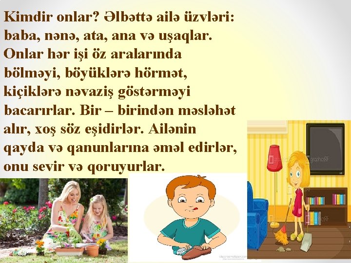 Kimdir onlar? Əlbəttə ailə üzvləri: baba, nənə, ata, ana və uşaqlar. Onlar hər işi