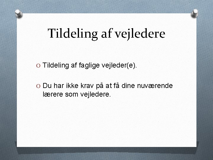 Tildeling af vejledere O Tildeling af faglige vejleder(e). O Du har ikke krav på