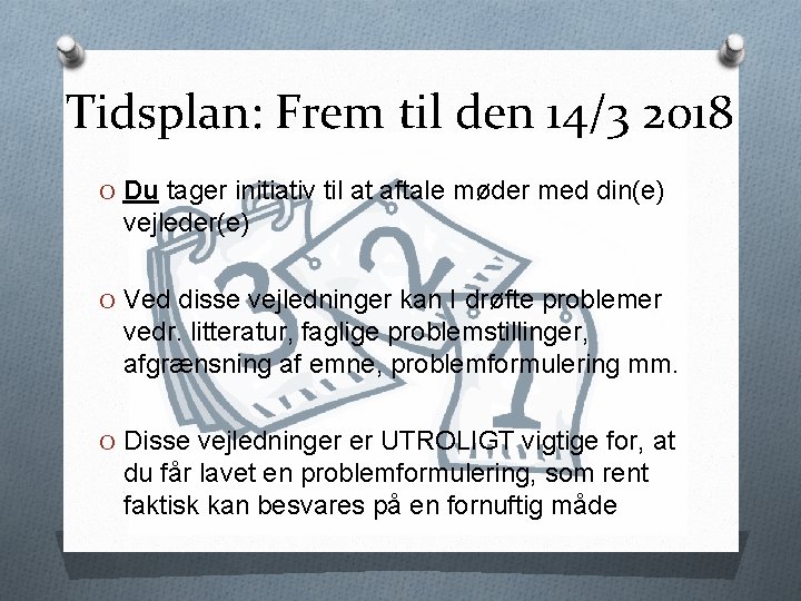 Tidsplan: Frem til den 14/3 2018 O Du tager initiativ til at aftale møder