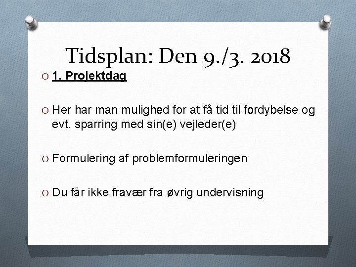 Tidsplan: Den 9. /3. 2018 O 1. Projektdag O Her har man mulighed for