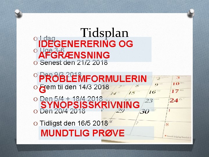 O I dag Tidsplan IDEGENERERING OG O Uge 3 -6 AFGRÆNSNING O Senest den