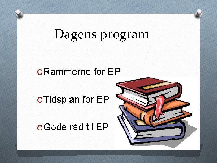 Dagens program O Rammerne for EP O Tidsplan for EP O Gode råd til