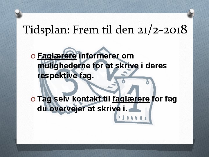 Tidsplan: Frem til den 21/2 -2018 O Faglærere informerer om mulighederne for at skrive