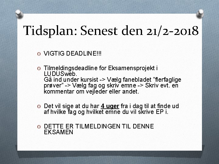 Tidsplan: Senest den 21/2 -2018 O VIGTIG DEADLINE!!! O Tilmeldingsdeadline for Eksamensprojekt i LUDUSweb.