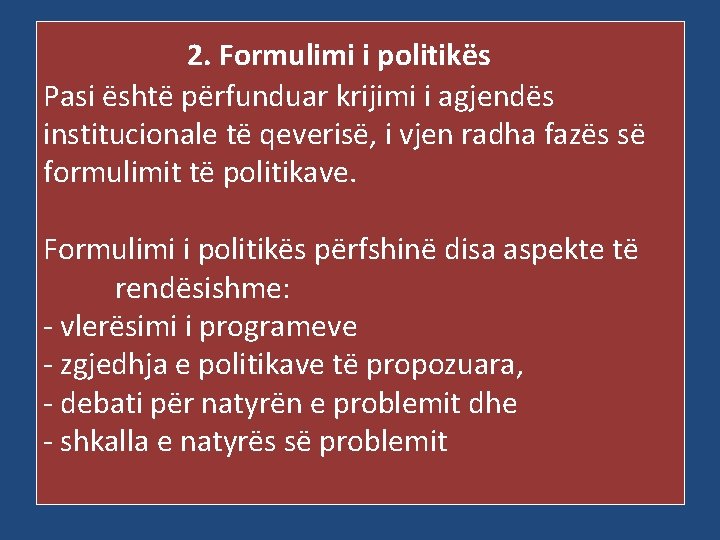 2. Formulimi i politikës Pasi është përfunduar krijimi i agjendës institucionale të qeverisë, i