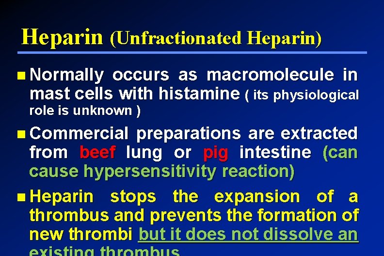 Heparin (Unfractionated Heparin) Normally occurs as macromolecule in mast cells with histamine ( its