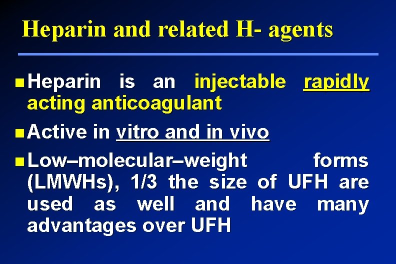 Heparin and related H- agents Heparin is an injectable rapidly acting anticoagulant Active in