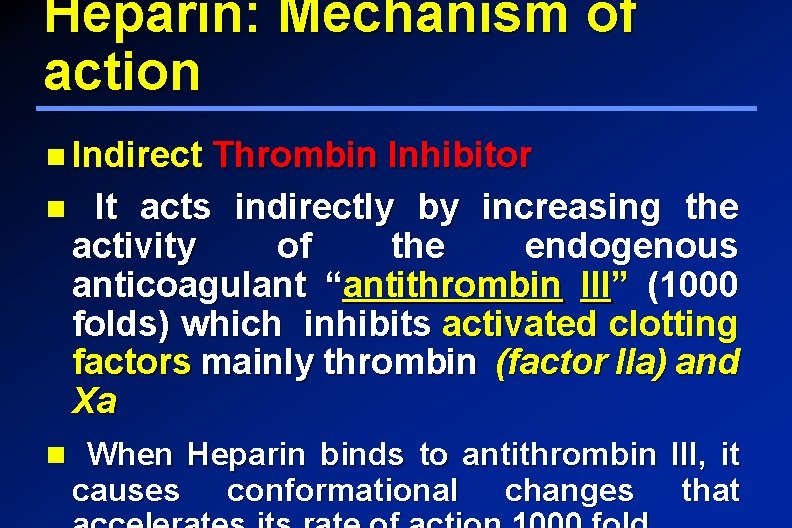 Heparin: Mechanism of action Indirect Thrombin Inhibitor It acts indirectly by increasing the activity
