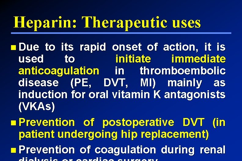 Heparin: Therapeutic uses Due to its rapid onset of action, it is used to