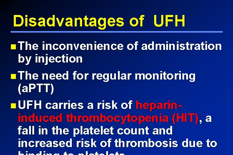 Disadvantages of UFH The inconvenience of administration by injection The need for regular monitoring