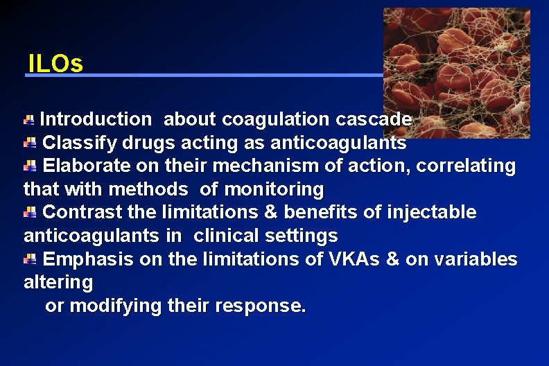 ILOs Introduction about coagulation cascade Classify drugs acting as anticoagulants Elaborate on their mechanism