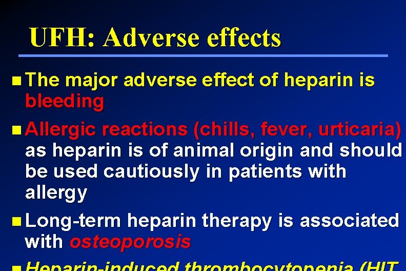UFH: Adverse effects The major adverse effect of heparin is bleeding Allergic reactions (chills,