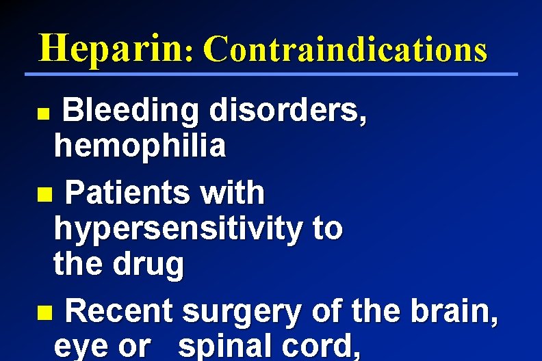 Heparin: Contraindications Bleeding disorders, hemophilia Patients with hypersensitivity to the drug Recent surgery of