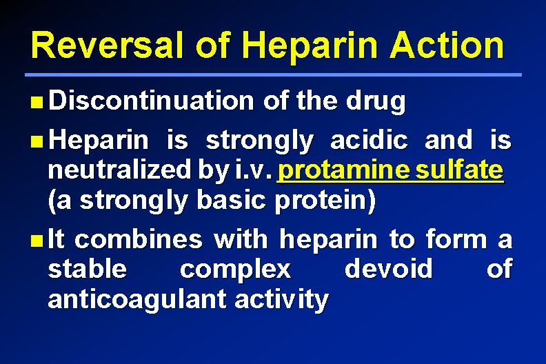 Reversal of Heparin Action Discontinuation of the drug Heparin is strongly acidic and is