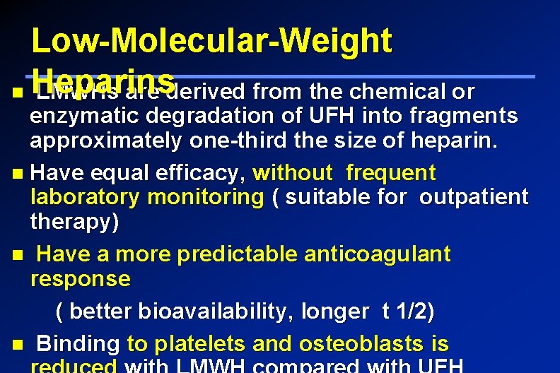 Low-Molecular-Weight Heparins LMWHs are derived from the chemical or enzymatic degradation of UFH into