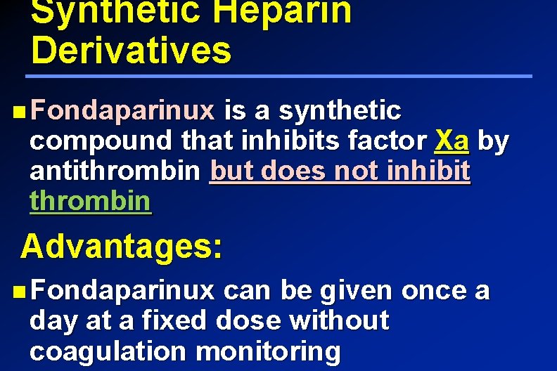 Synthetic Heparin Derivatives Fondaparinux is a synthetic compound that inhibits factor Xa by antithrombin