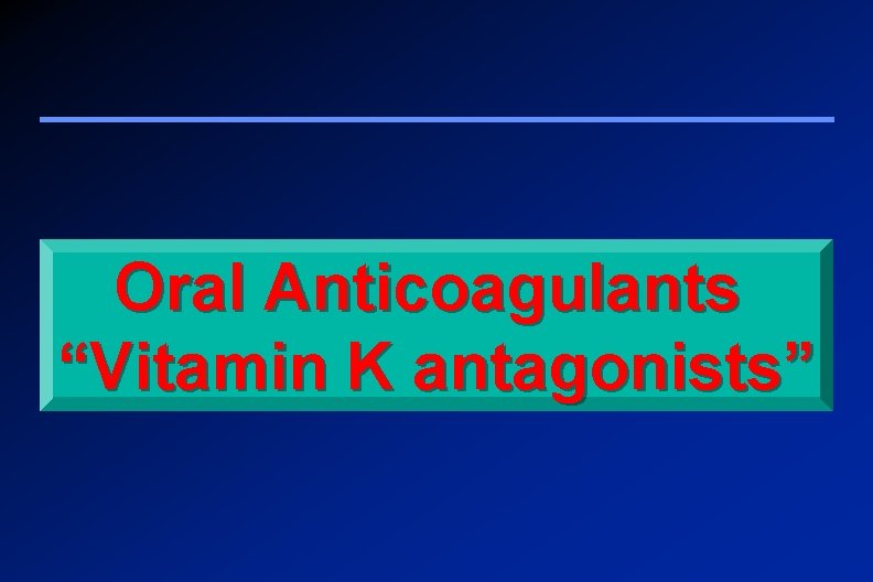 Oral Anticoagulants “Vitamin K antagonists” 