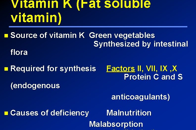 Vitamin K (Fat soluble vitamin) Source flora of vitamin K Green vegetables Synthesized by