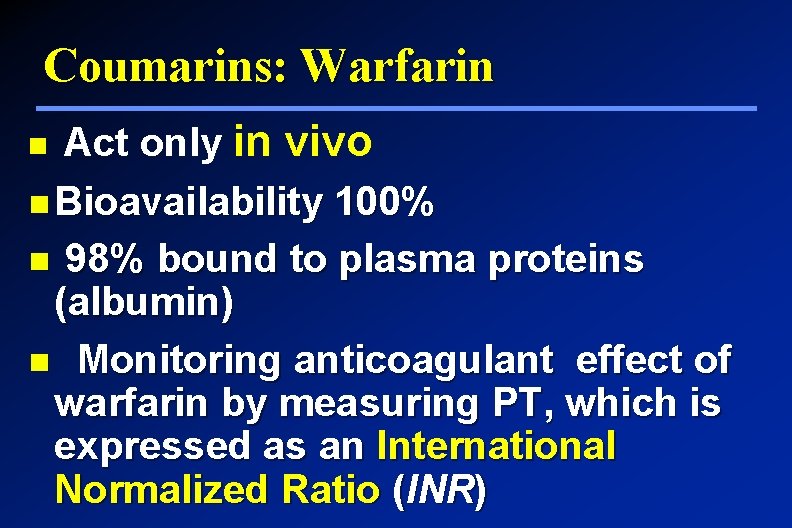 Coumarins: Warfarin Act only in vivo Bioavailability 100% 98% bound to plasma proteins (albumin)