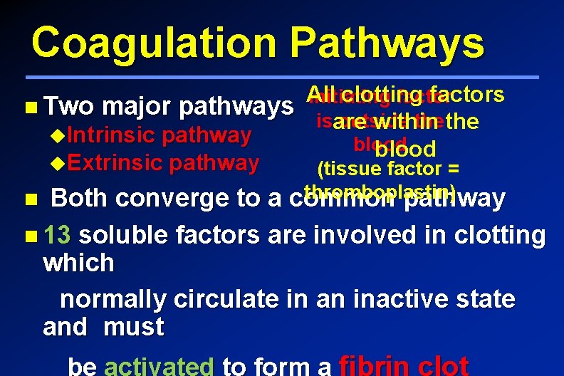 Coagulation Pathways All clotting factors Initiating factor Two major pathways isare outside the within