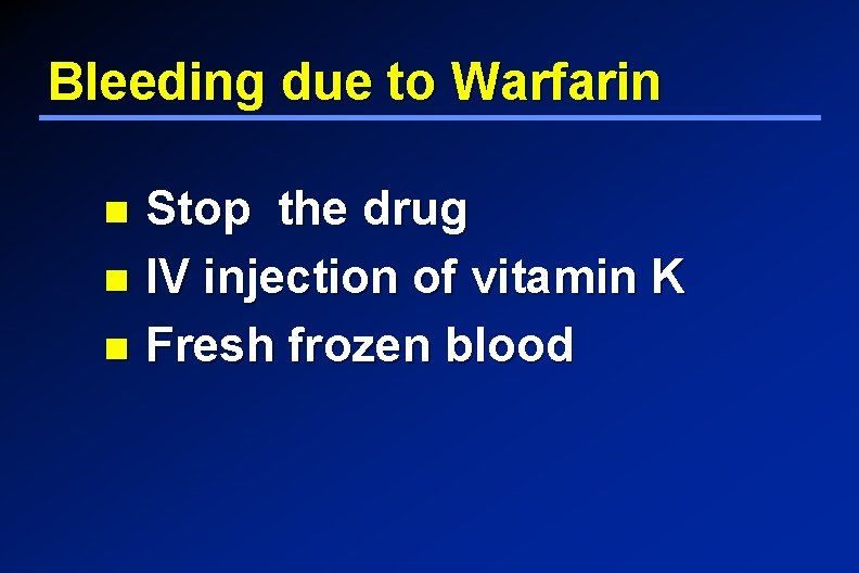 Bleeding due to Warfarin Stop the drug IV injection of vitamin K Fresh frozen
