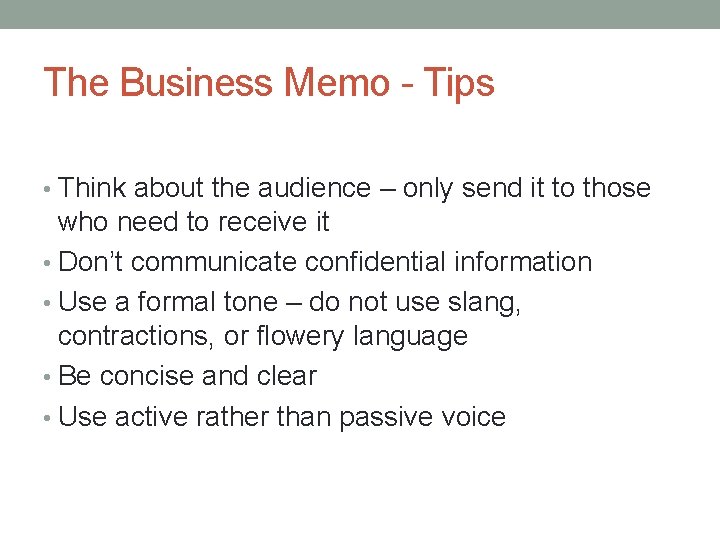 The Business Memo - Tips • Think about the audience – only send it
