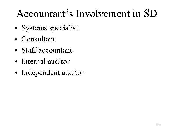 Accountant’s Involvement in SD • • • Systems specialist Consultant Staff accountant Internal auditor