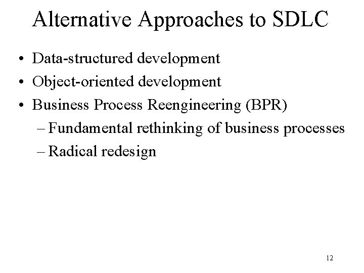 Alternative Approaches to SDLC • Data-structured development • Object-oriented development • Business Process Reengineering