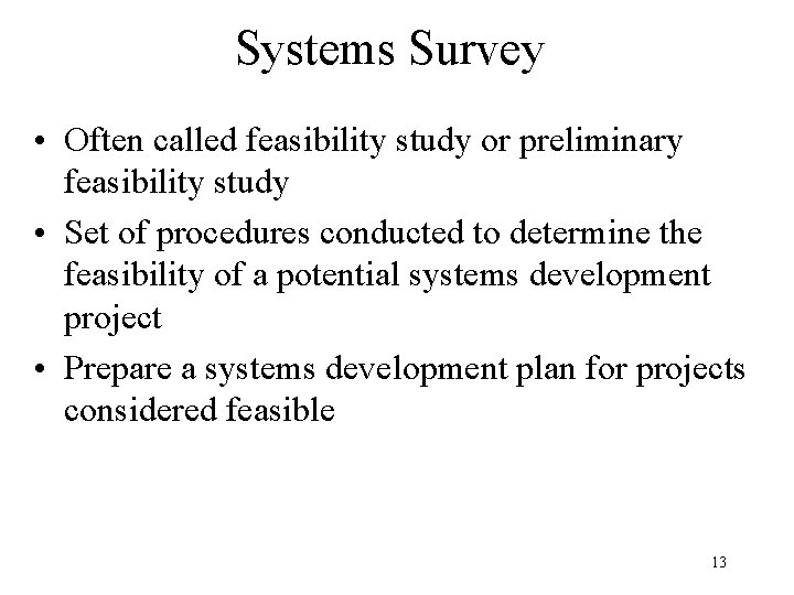 Systems Survey • Often called feasibility study or preliminary feasibility study • Set of