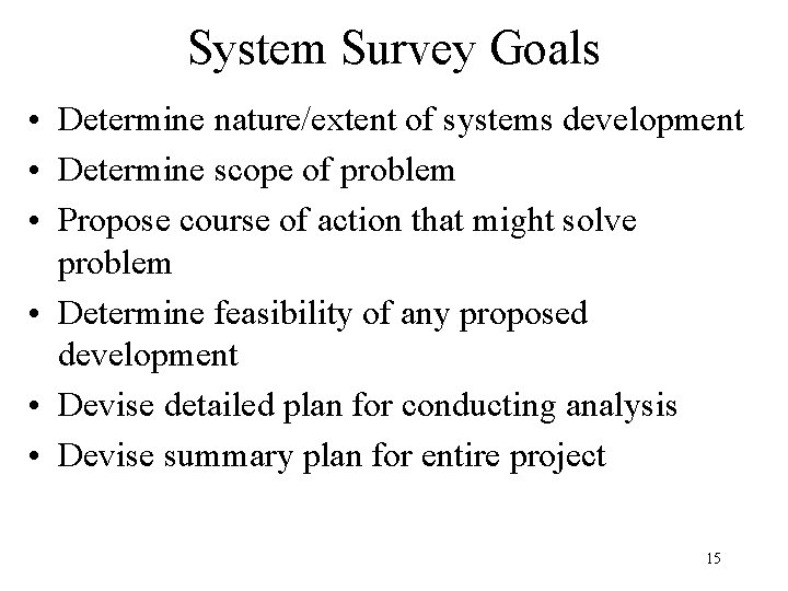 System Survey Goals • Determine nature/extent of systems development • Determine scope of problem