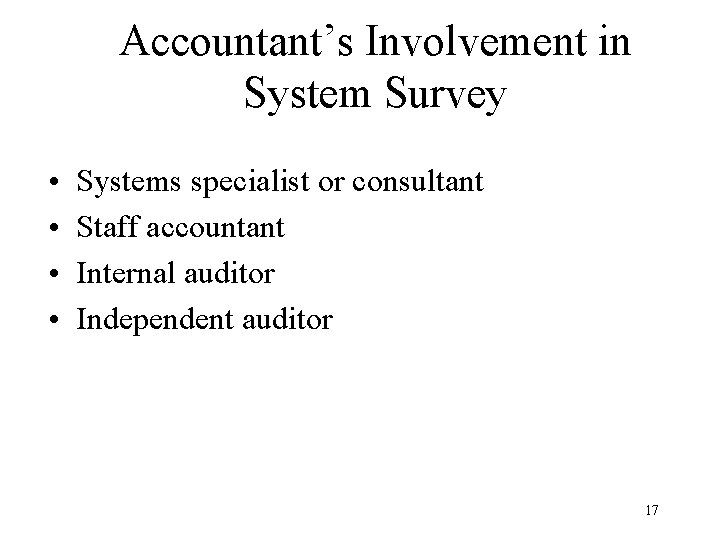 Accountant’s Involvement in System Survey • • Systems specialist or consultant Staff accountant Internal