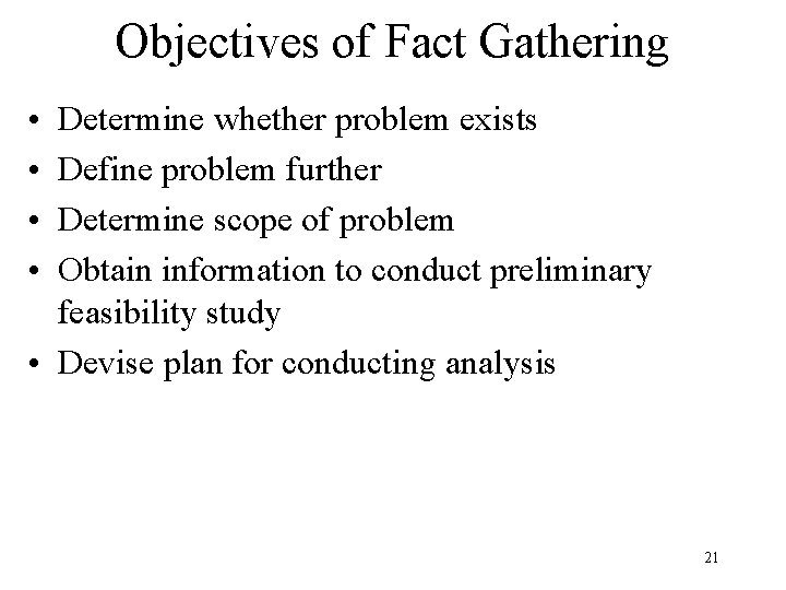 Objectives of Fact Gathering • • Determine whether problem exists Define problem further Determine