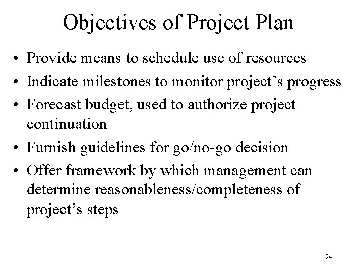 Objectives of Project Plan • Provide means to schedule use of resources • Indicate