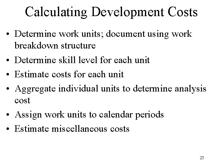 Calculating Development Costs • Determine work units; document using work breakdown structure • Determine