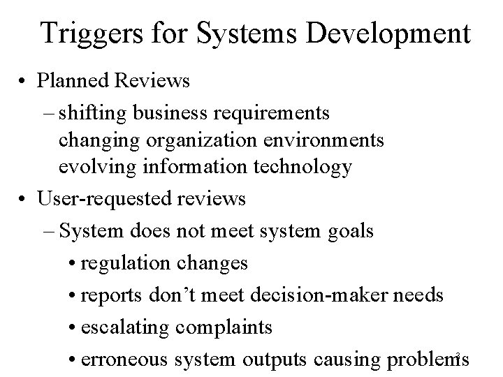 Triggers for Systems Development • Planned Reviews – shifting business requirements changing organization environments