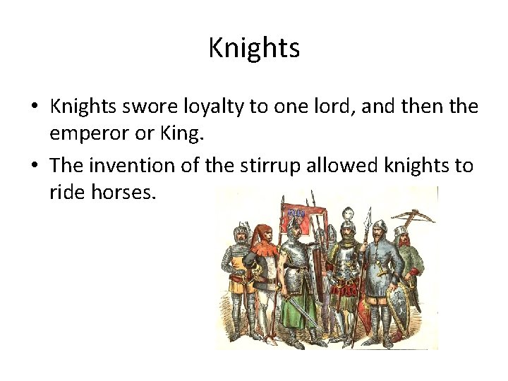 Knights • Knights swore loyalty to one lord, and then the emperor or King.