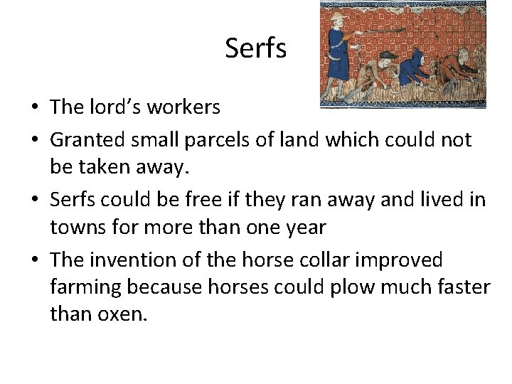Serfs • The lord’s workers • Granted small parcels of land which could not