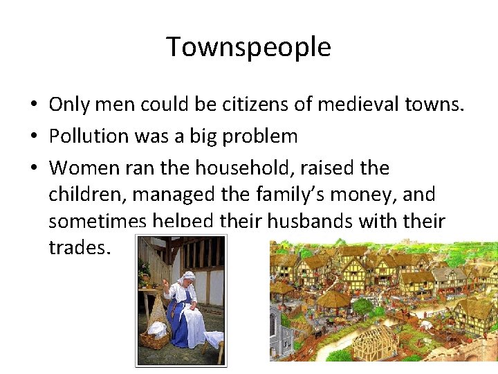 Townspeople • Only men could be citizens of medieval towns. • Pollution was a