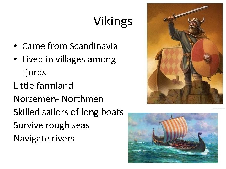 Vikings • Came from Scandinavia • Lived in villages among fjords Little farmland Norsemen-