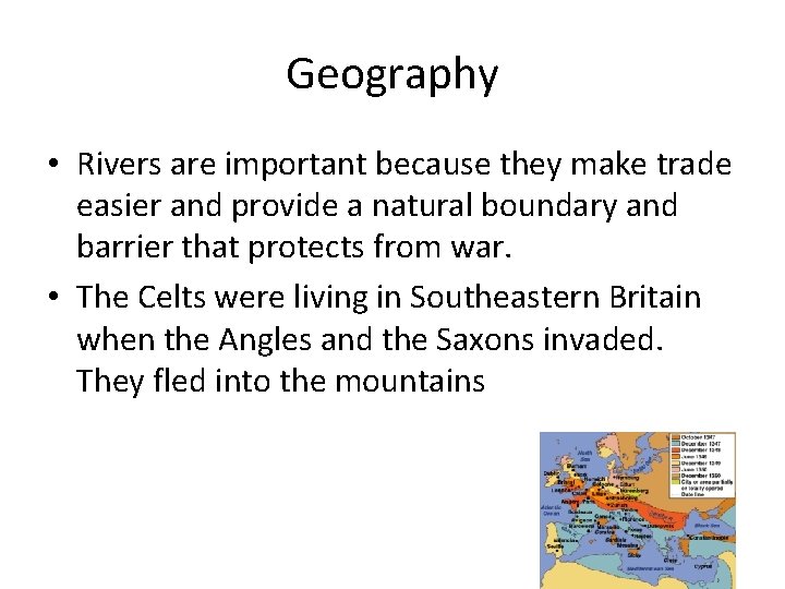 Geography • Rivers are important because they make trade easier and provide a natural