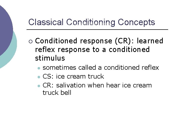 Classical Conditioning Concepts LO 5. 2 Classical Conditioning ¡ Conditioned response (CR): learned reflex