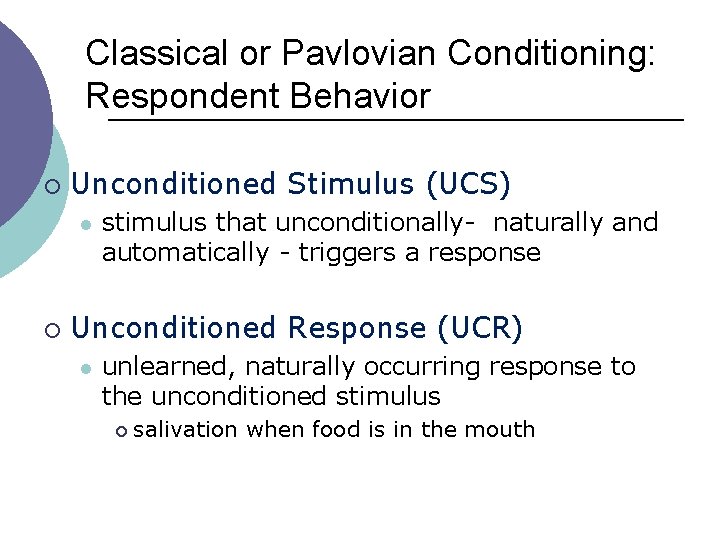 Classical or Pavlovian Conditioning: Respondent Behavior ¡ Unconditioned Stimulus (UCS) l ¡ stimulus that