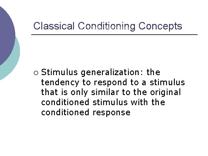 Classical Conditioning Concepts LO 5. 2 Classical Conditioning ¡ Stimulus generalization: the tendency to